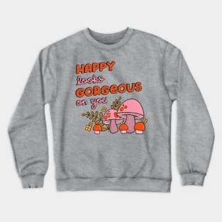 Happy Looks Gorgeous on You Crewneck Sweatshirt